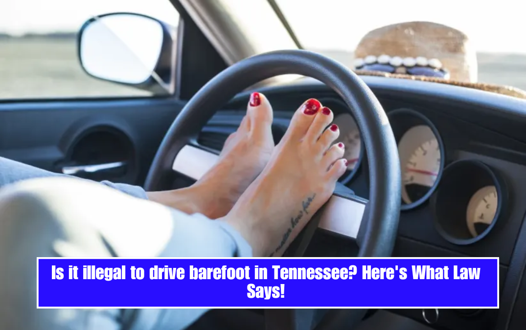 Is it illegal to drive barefoot in Tennessee? Here's What Law Says!