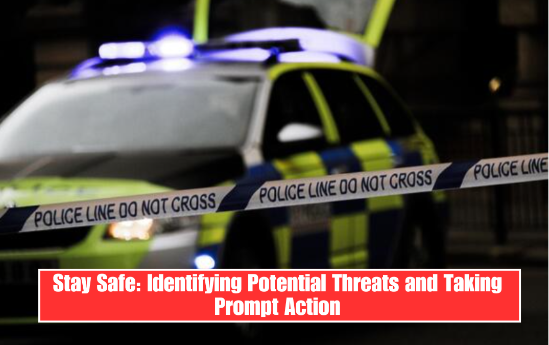 Stay Safe: Identifying Potential Threats and Taking Prompt Action