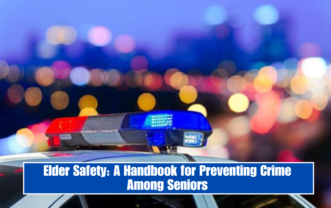 Elder Safety: A Handbook for Preventing Crime Among Seniors