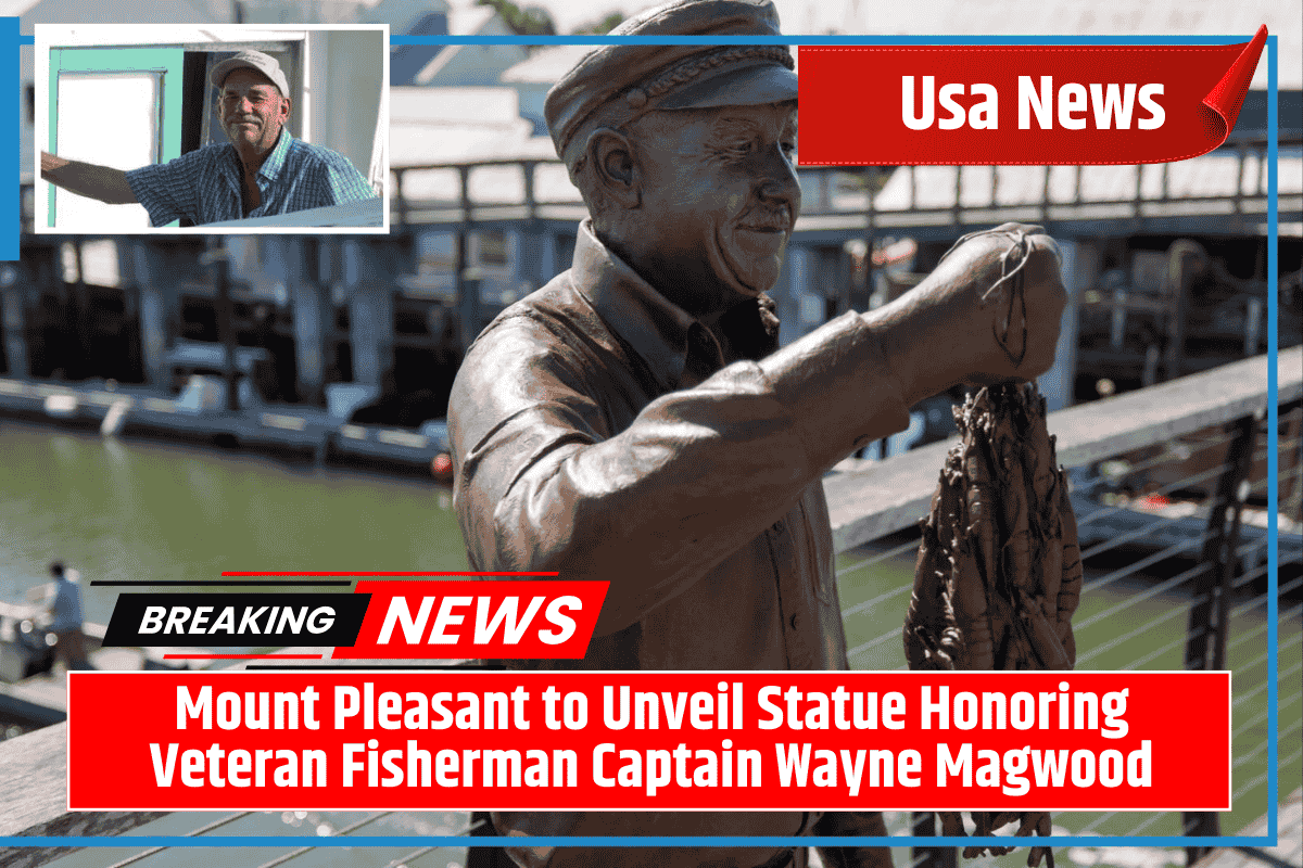 Mount Pleasant to Unveil Statue Honoring Veteran Fisherman Captain Wayne Magwood