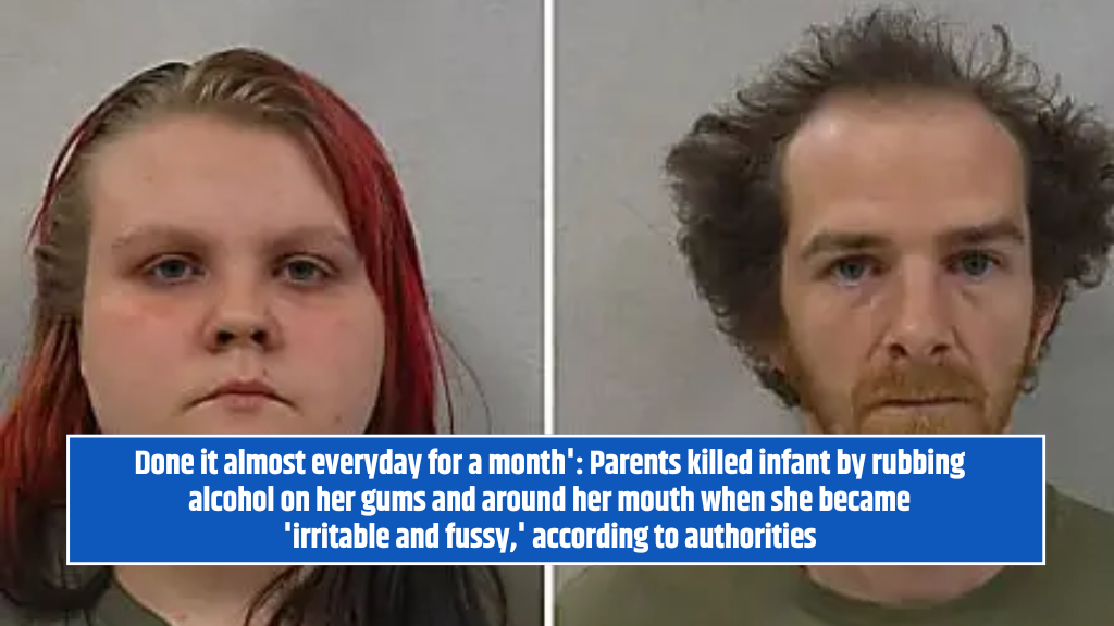 Done it almost everyday for a month': Parents killed infant by rubbing alcohol on her gums and around her mouth when she became 'irritable and fussy,' according to authorities