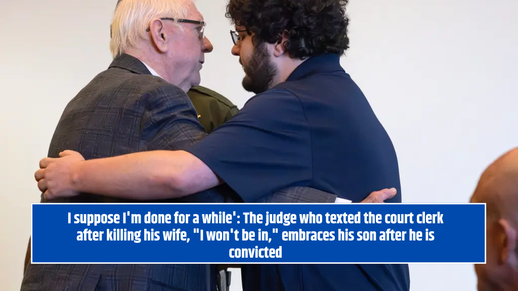 I suppose I'm done for a while': The judge who texted the court clerk after killing his wife, "I won't be in," embraces his son after he is convicted