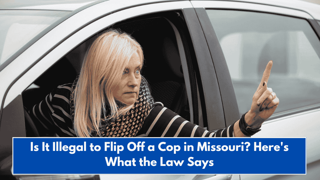 Is It Illegal to Flip Off a Cop in Missouri? Here's What the Law Says