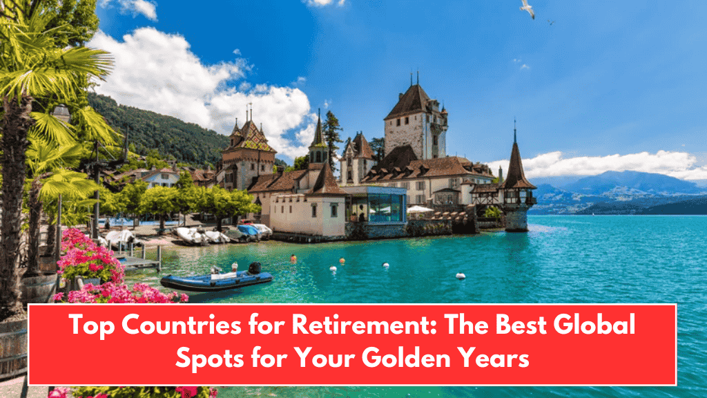 Top Countries for Retirement: The Best Global Spots for Your Golden Years