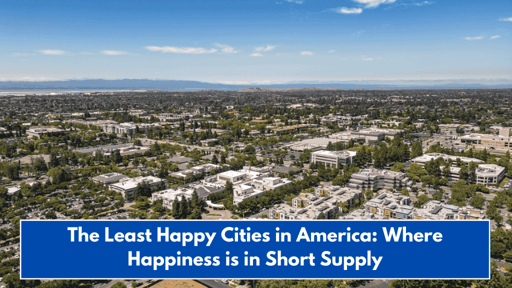 The Least Happy Cities in America: Where Happiness is in Short Supply