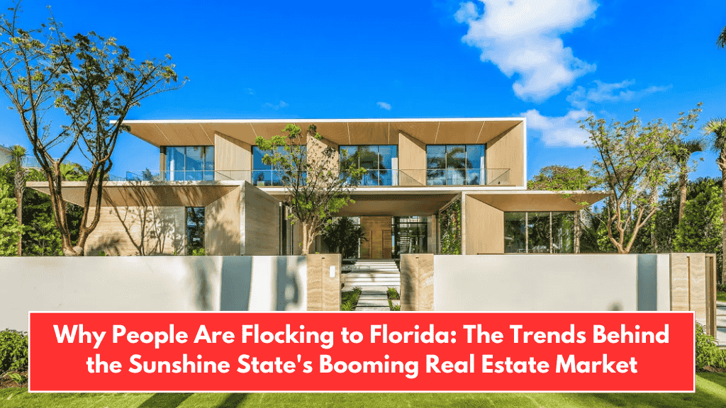 Why People Are Flocking to Florida: The Trends Behind the Sunshine State's Booming Real Estate Market