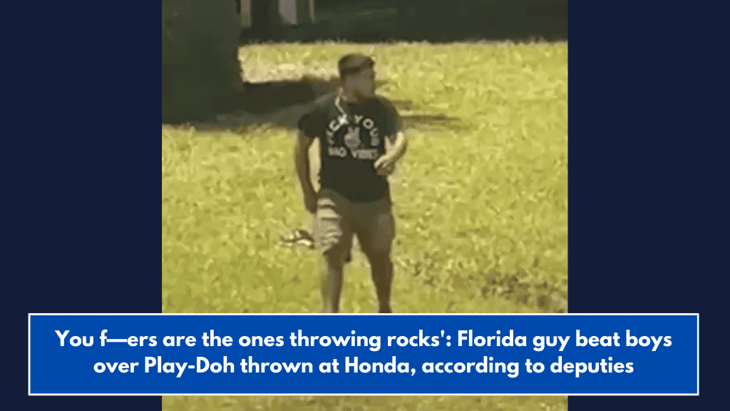 You f—ers are the ones throwing rocks': Florida guy beat boys over Play-Doh thrown at Honda, according to deputies