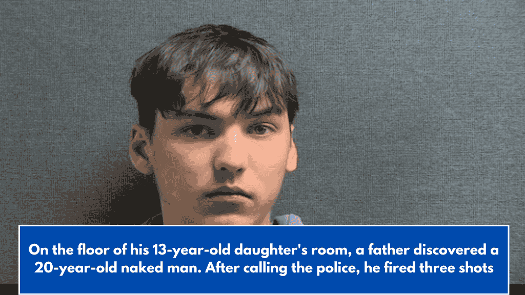 On the floor of his 13-year-old daughter's room, a father discovered a 20-year-old naked man. After calling the police, he fired three shots