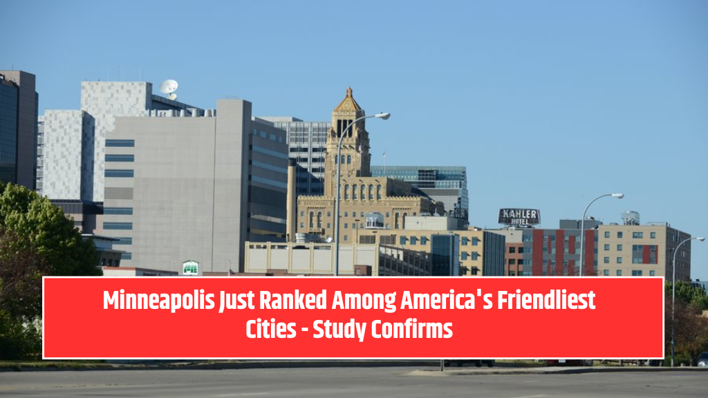 Minneapolis Just Ranked Among America's Friendliest Cities - Study Confirms