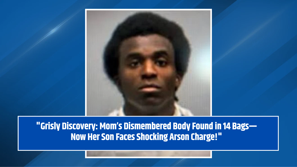 "Grisly Discovery: Mom’s Dismembered Body Found in 14 Bags—Now Her Son Faces Shocking Arson Charge!"