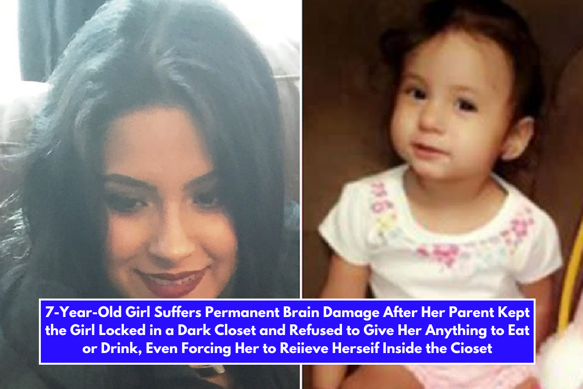 7-Year-Old Girl Suffers Permanent Brain Damage After Her Parent Kept the Girl Locked in a Dark Closet and Refused to Give Her Anything to Eat or Drink, Even Forcing Her to Reiieve Herseif Inside the Cioset