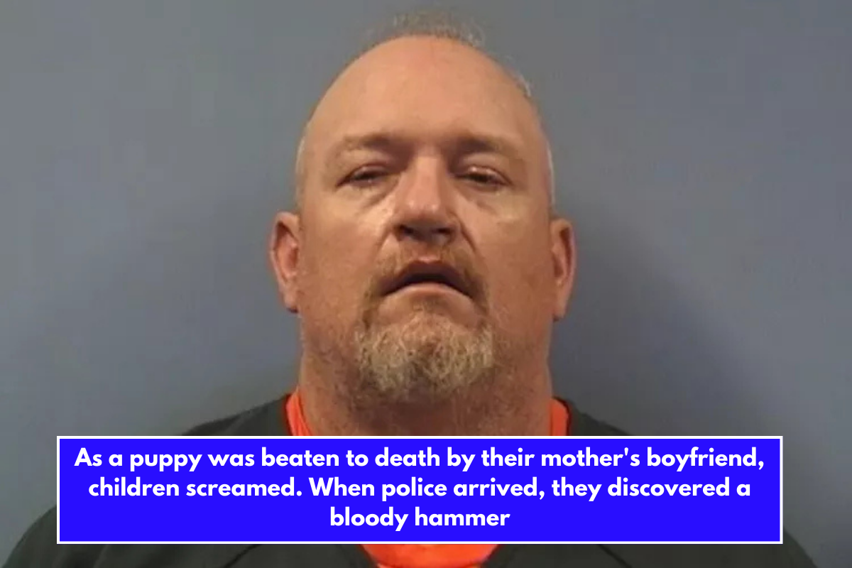 As a puppy was beaten to death by their mother's boyfriend, children screamed. When police arrived, they discovered a bloody hammer