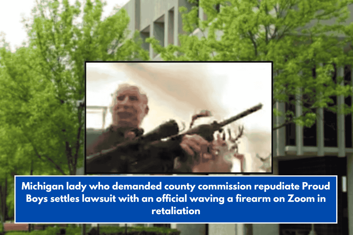 Michigan lady who demanded county commission repudiate Proud Boys settles lawsuit with an official waving a firearm on Zoom in retaliation