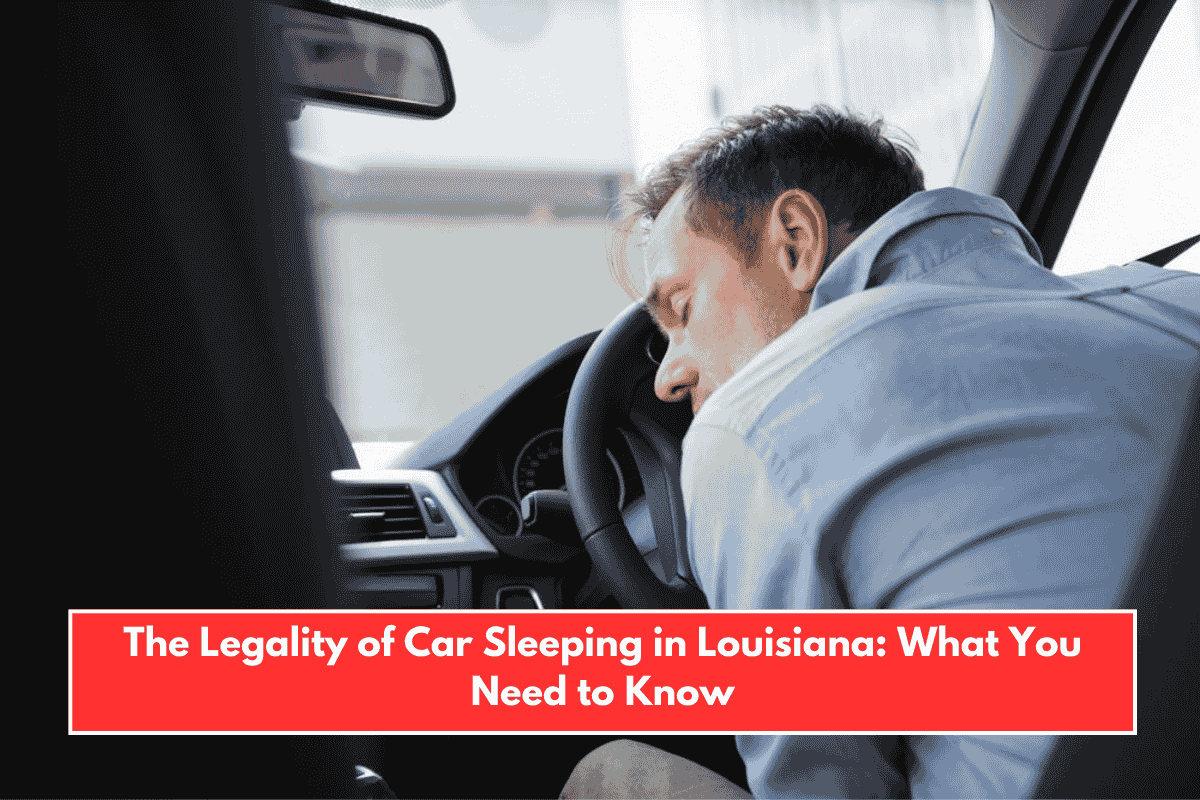 The Legality of Car Sleeping in Louisiana: What You Need to Know