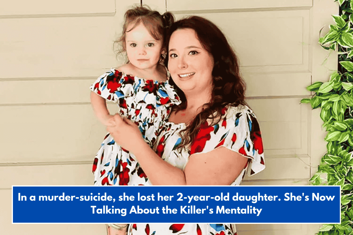 In a murder-suicide, she lost her 2-year-old daughter. She's Now Talking About the Killer's Mentality