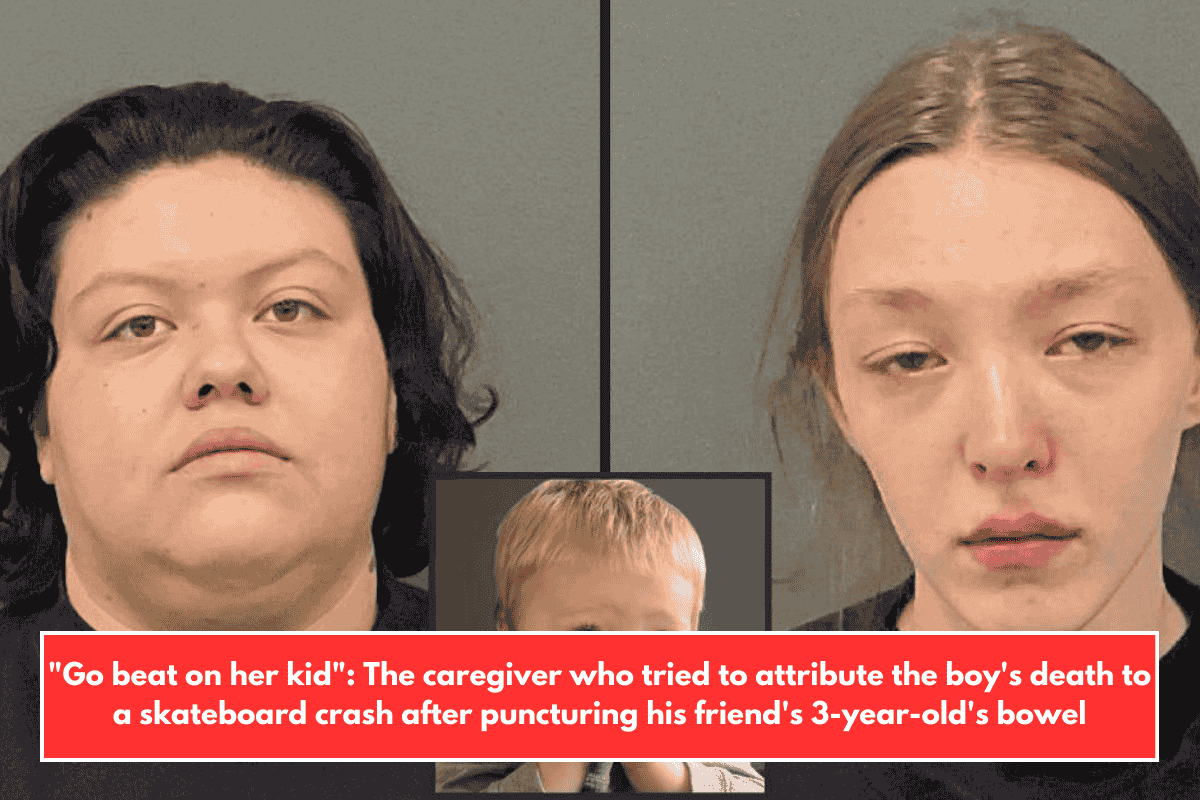 "Go beat on her kid": The caregiver who tried to attribute the boy's death to a skateboard crash after puncturing his friend's 3-year-old's bowel