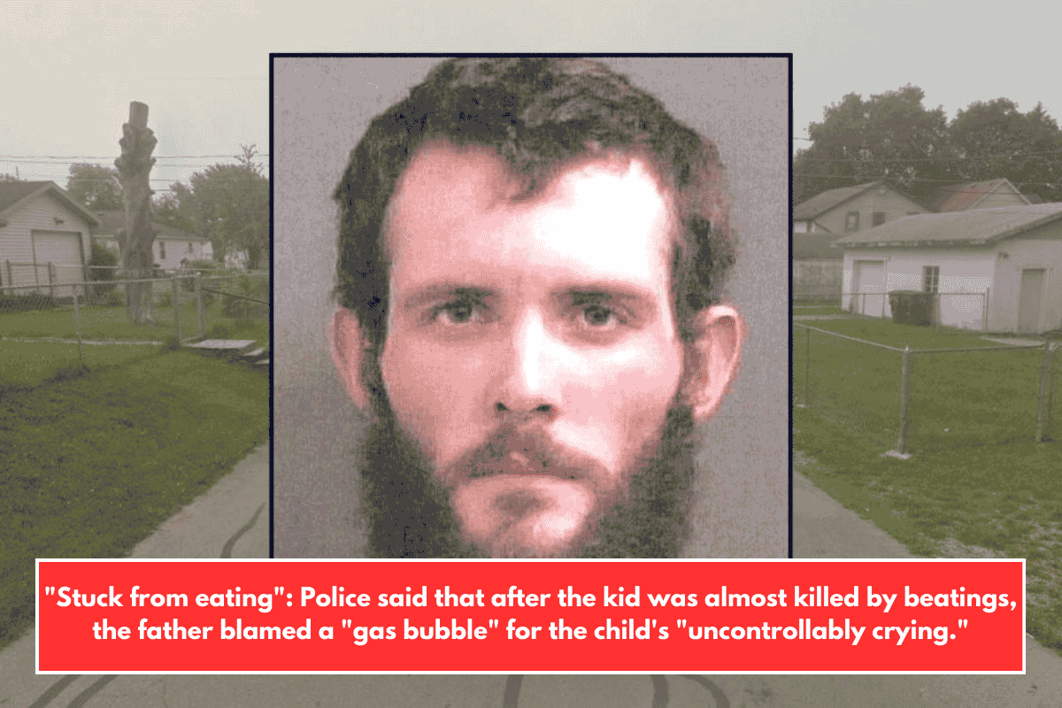 "Stuck from eating": Police said that after the kid was almost killed by beatings, the father blamed a "gas bubble" for the child's "uncontrollably crying."