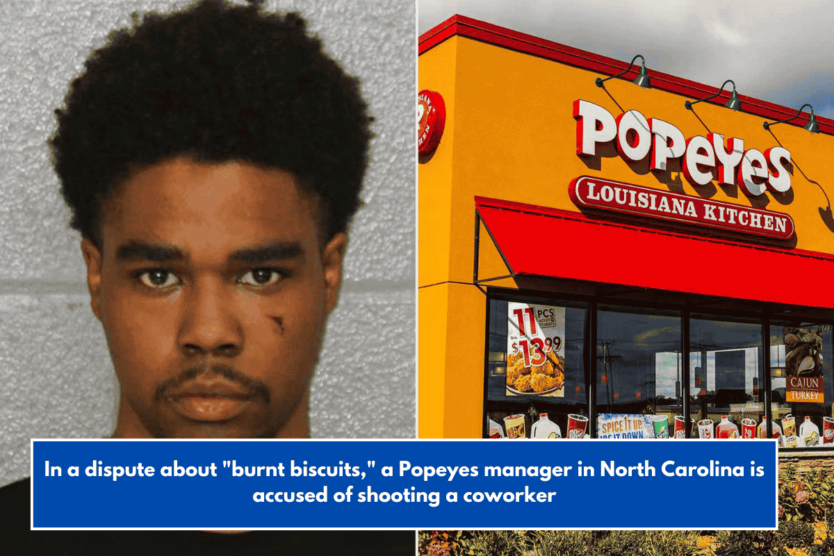 In a dispute about "burnt biscuits," a Popeyes manager in North Carolina is accused of shooting a coworker