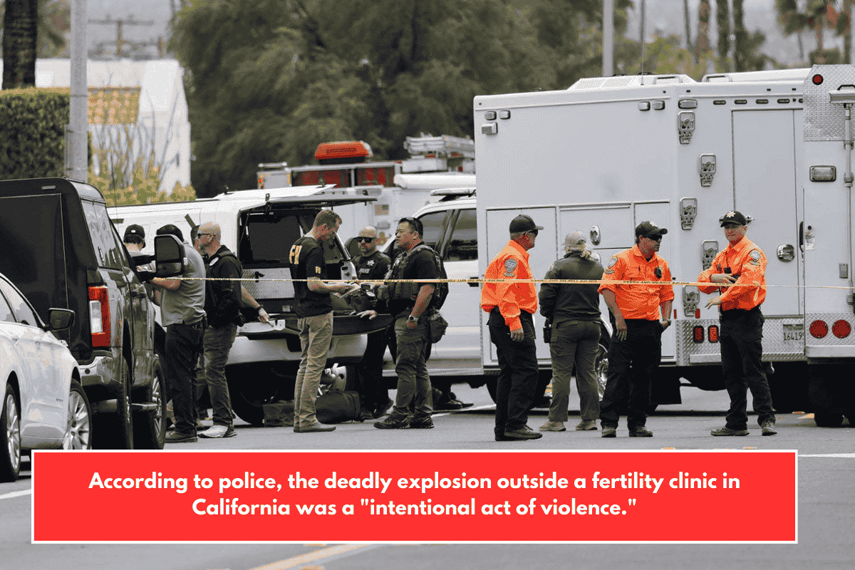 According to police, the deadly explosion outside a fertility clinic in California was a "intentional act of violence."