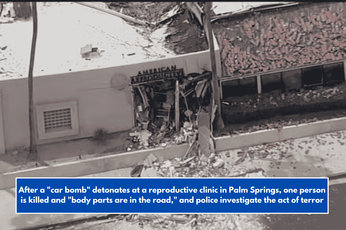 After a "car bomb" detonates at a reproductive clinic in Palm Springs, one person is killed and "body parts are in the road," and police investigate the act of terror