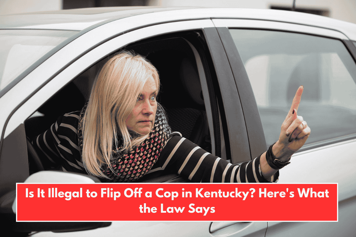 Is It Illegal to Flip Off a Cop in Kentucky? Here's What the Law Says