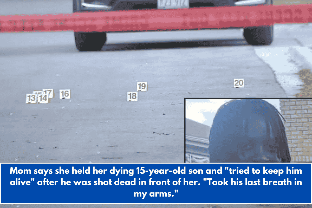 Mom says she held her dying 15-year-old son and "tried to keep him alive" after he was shot dead in front of her. "Took his last breath in my arms."