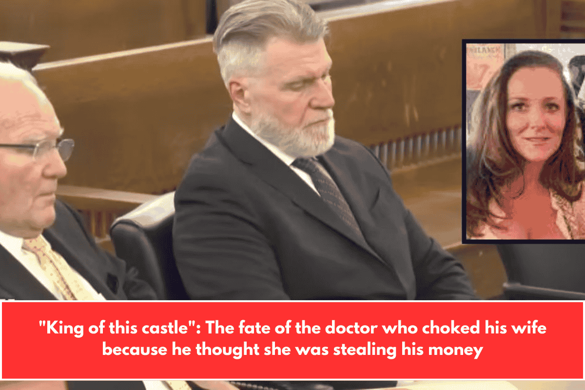 "King of this castle": The fate of the doctor who choked his wife because he thought she was stealing his money
