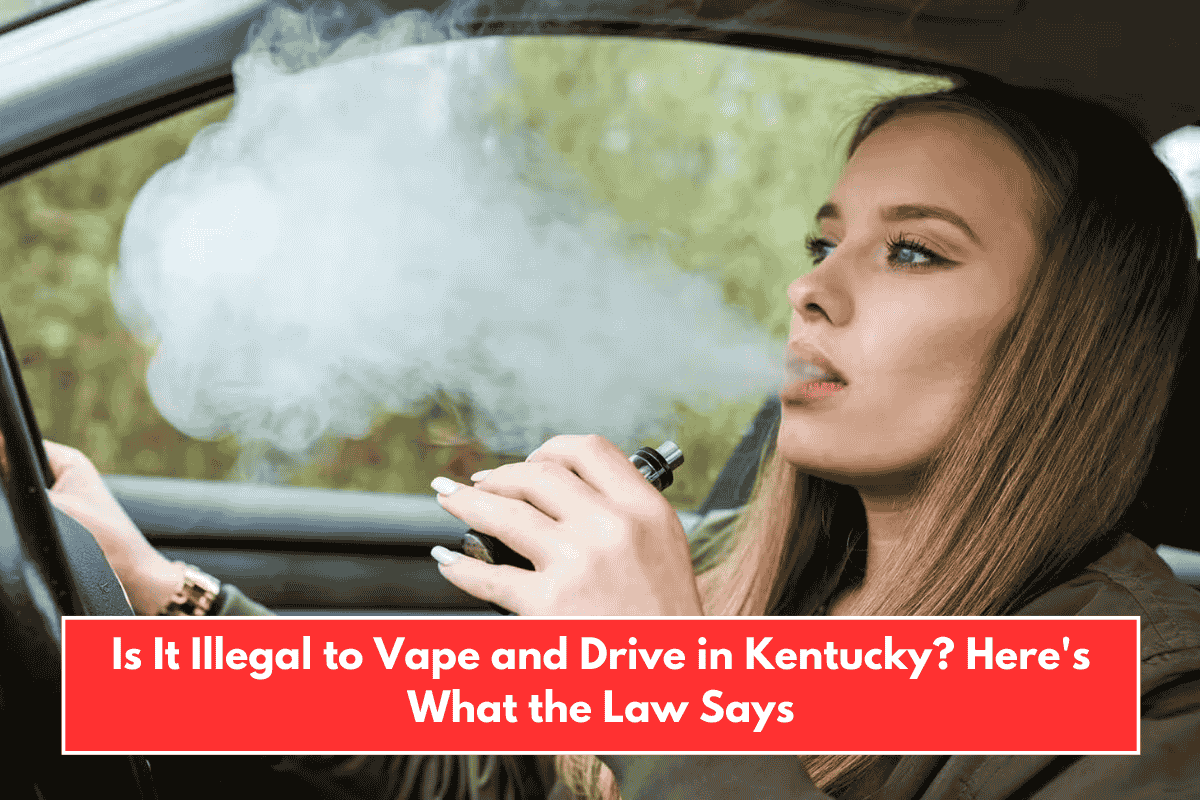 Is It Illegal to Vape and Drive in Kentucky? Here's What the Law Says