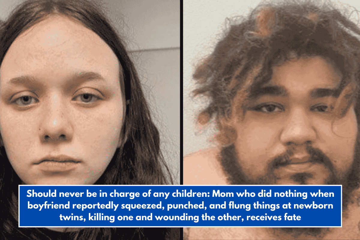 Should never be in charge of any children: Mom who did nothing when boyfriend reportedly squeezed, punched, and flung things at newborn twins, killing one and wounding the other, receives fate