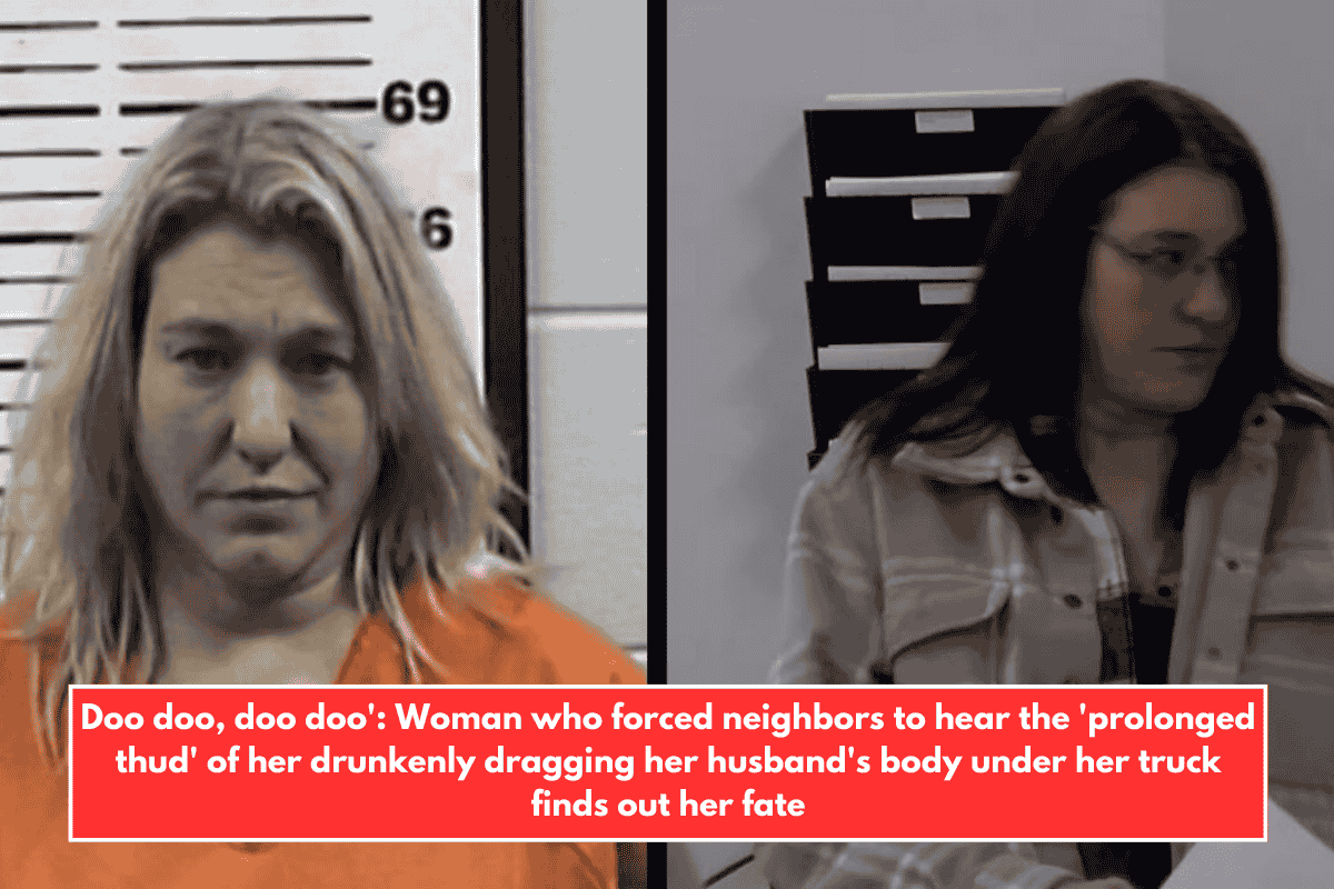 Doo doo, doo doo': Woman who forced neighbors to hear the 'prolonged thud' of her drunkenly dragging her husband's body under her truck finds out her fate
