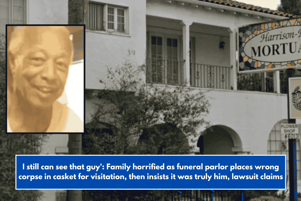 I still can see that guy': Family horrified as funeral parlor places wrong corpse in casket for visitation, then insists it was truly him, lawsuit claims