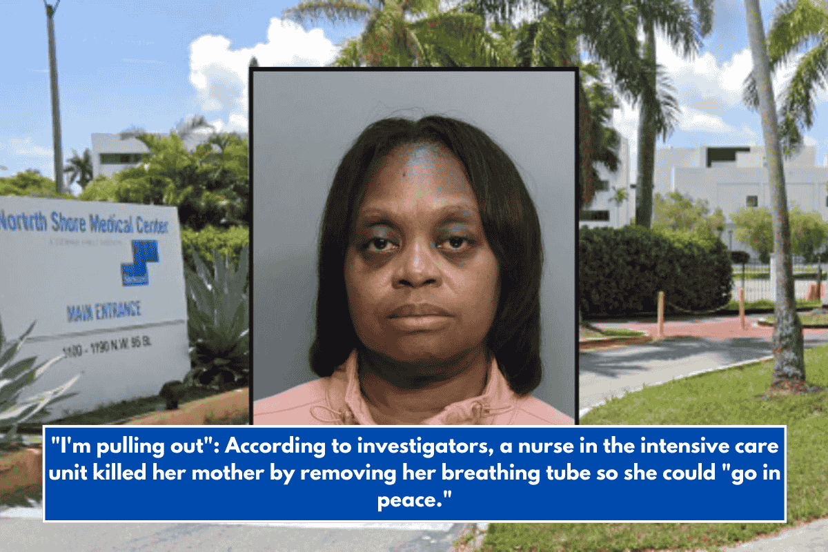 "I'm pulling out": According to investigators, a nurse in the intensive care unit killed her mother by removing her breathing tube so she could "go in peace."