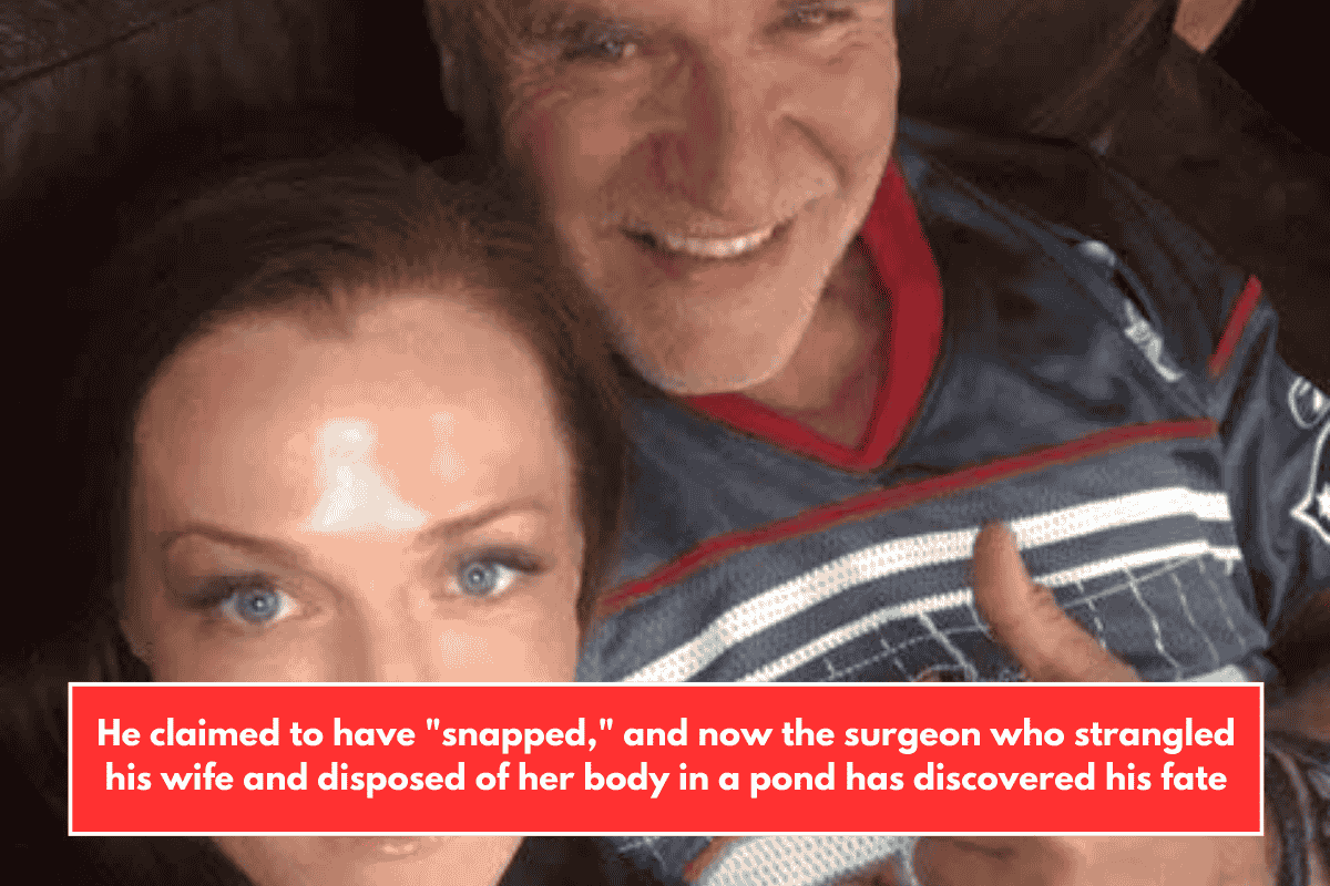 He claimed to have "snapped," and now the surgeon who strangled his wife and disposed of her body in a pond has discovered his fate