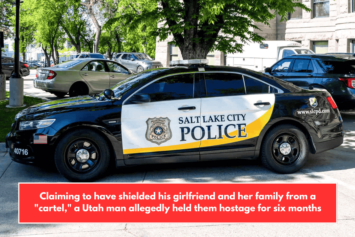 Claiming to have shielded his girlfriend and her family from a "cartel," a Utah man allegedly held them hostage for six months