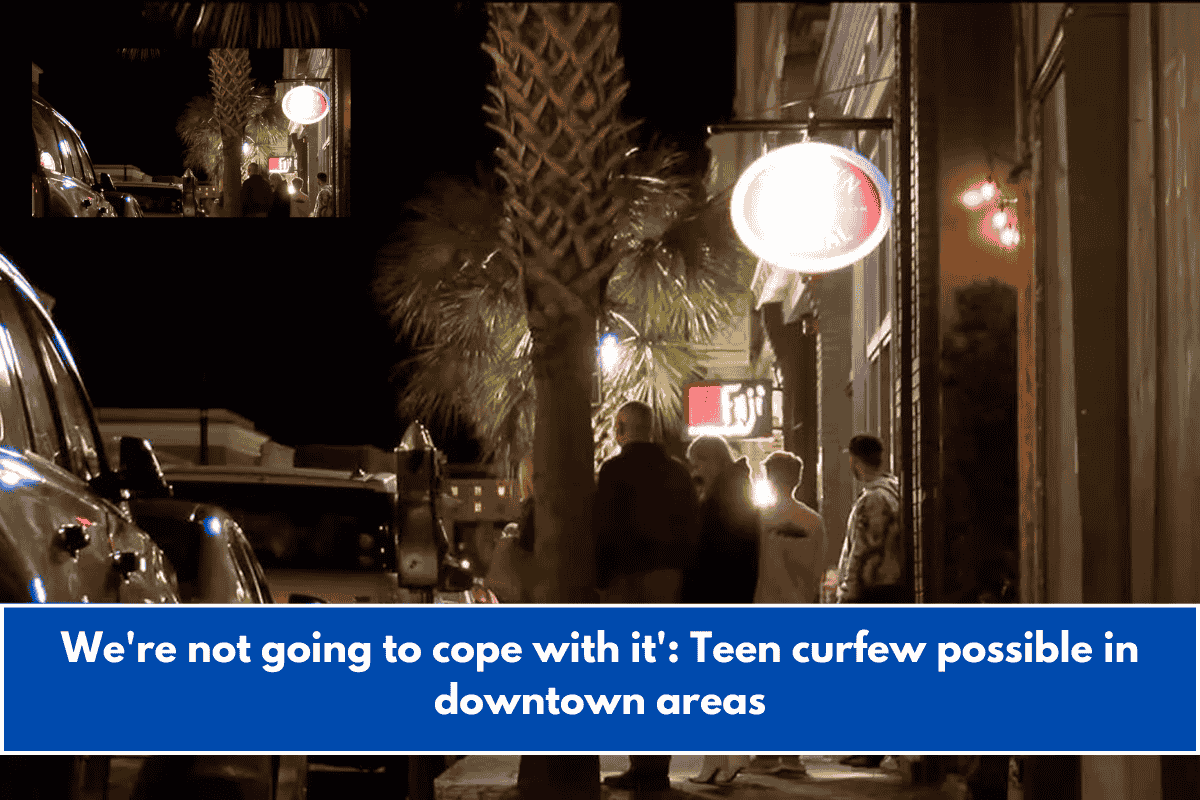 We're not going to cope with it': Teen curfew possible in downtown areas