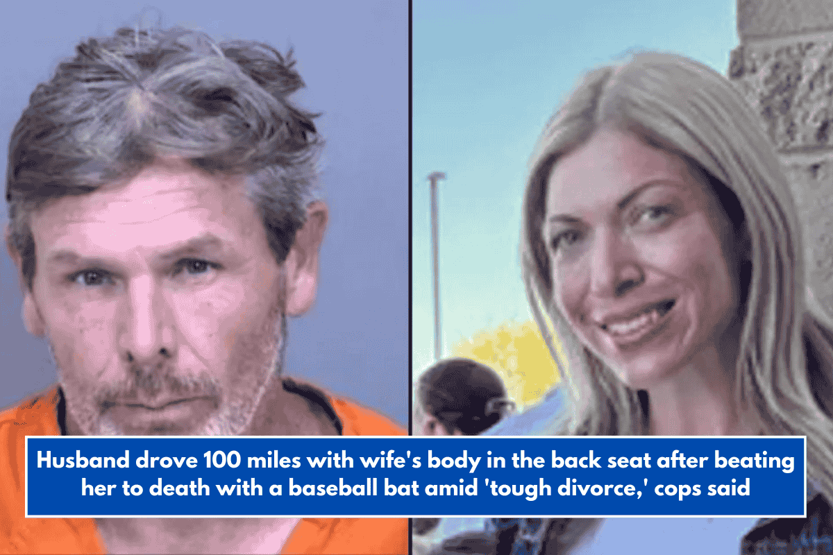 Husband drove 100 miles with wife's body in the back seat after beating her to death with a baseball bat amid 'tough divorce,' cops said