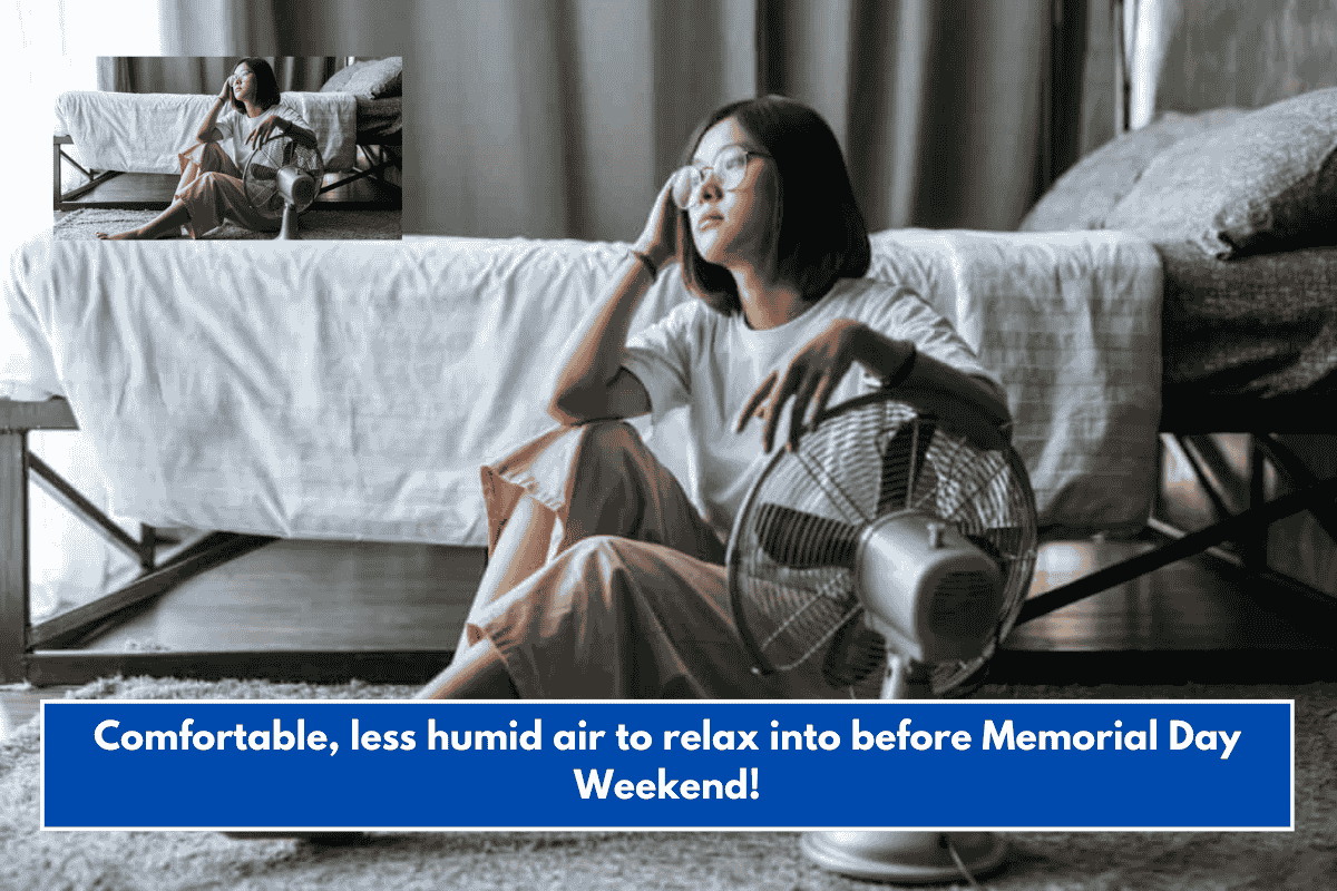 Comfortable, less humid air to relax into before Memorial Day Weekend!