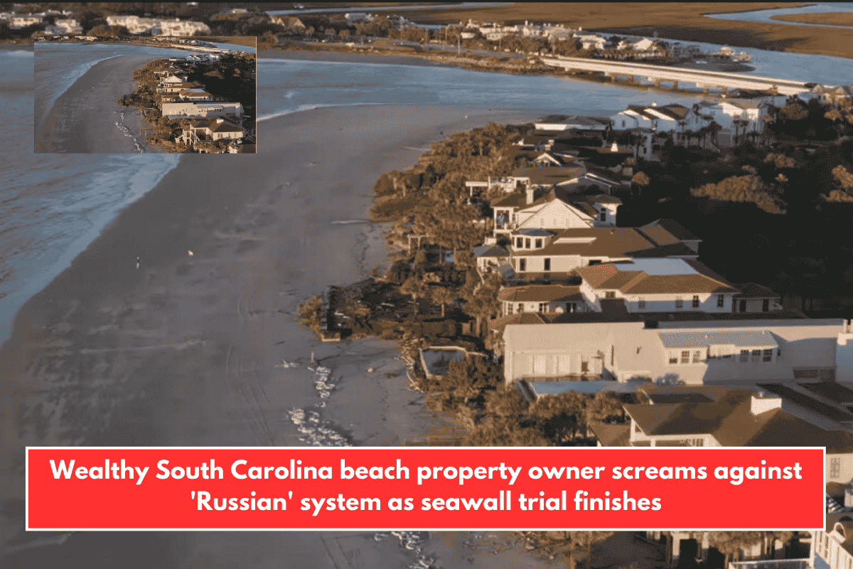 Wealthy South Carolina beach property owner screams against 'Russian' system as seawall trial finishes