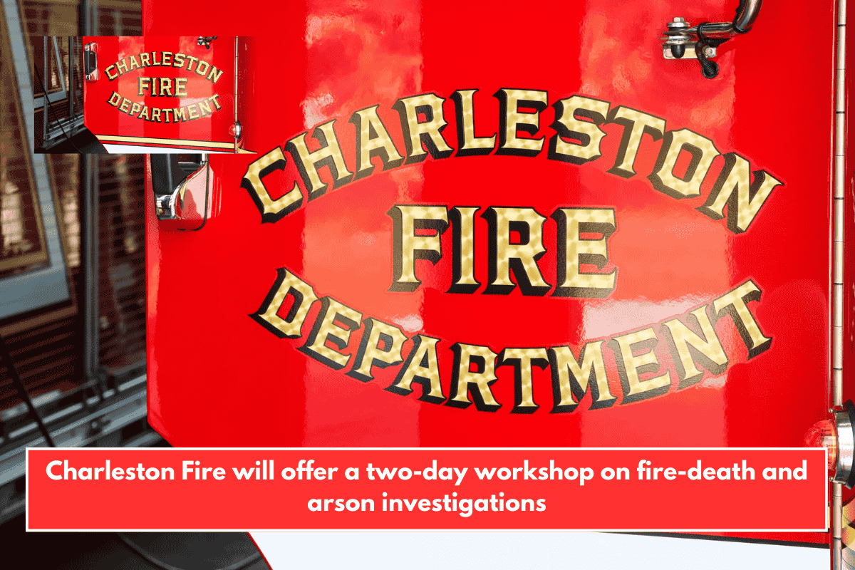 Charleston Fire will offer a two-day workshop on fire-death and arson investigations