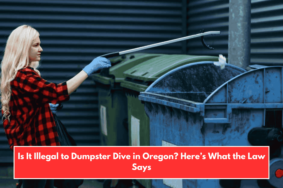 Is It Illegal to Dumpster Dive in Oregon? Here’s What the Law Says