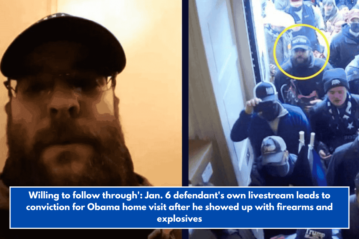 Willing to follow through': Jan. 6 defendant's own livestream leads to conviction for Obama home visit after he showed up with firearms and explosives