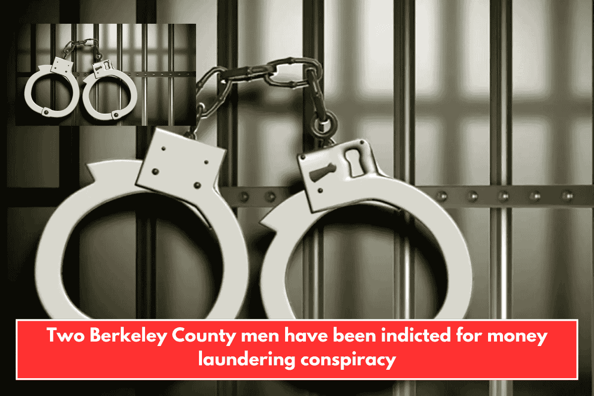 Two Berkeley County men have been indicted for money laundering conspiracy