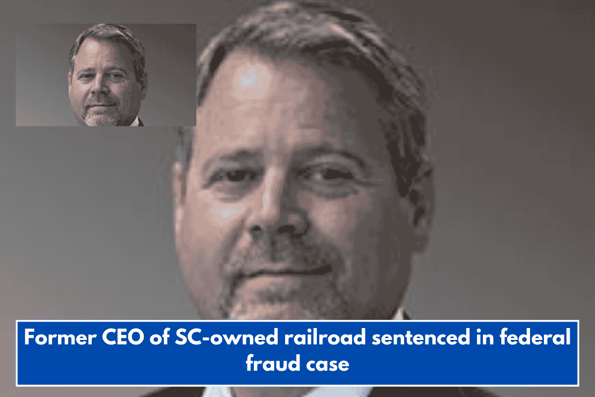 Former CEO of SC-owned railroad sentenced in federal fraud case