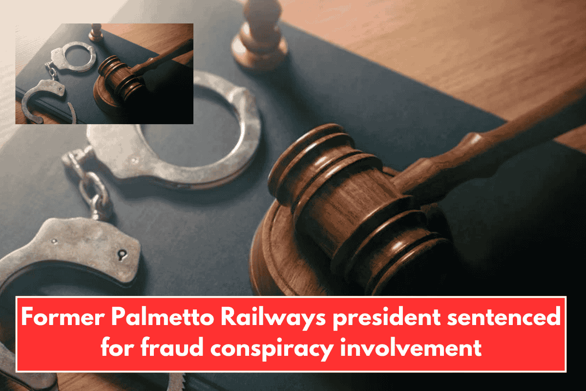 Former Palmetto Railways president sentenced for fraud conspiracy involvement