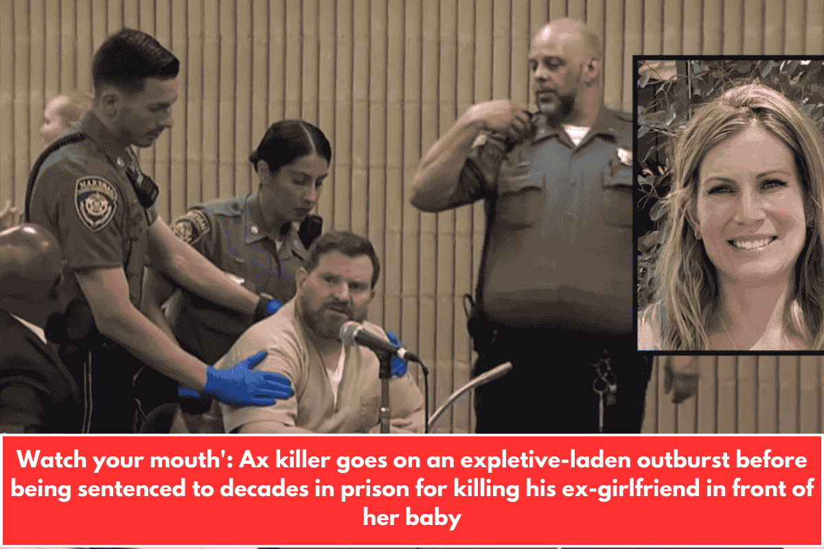 Watch your mouth': Ax killer goes on an expletive-laden outburst before being sentenced to decades in prison for killing his ex-girlfriend in front of her baby