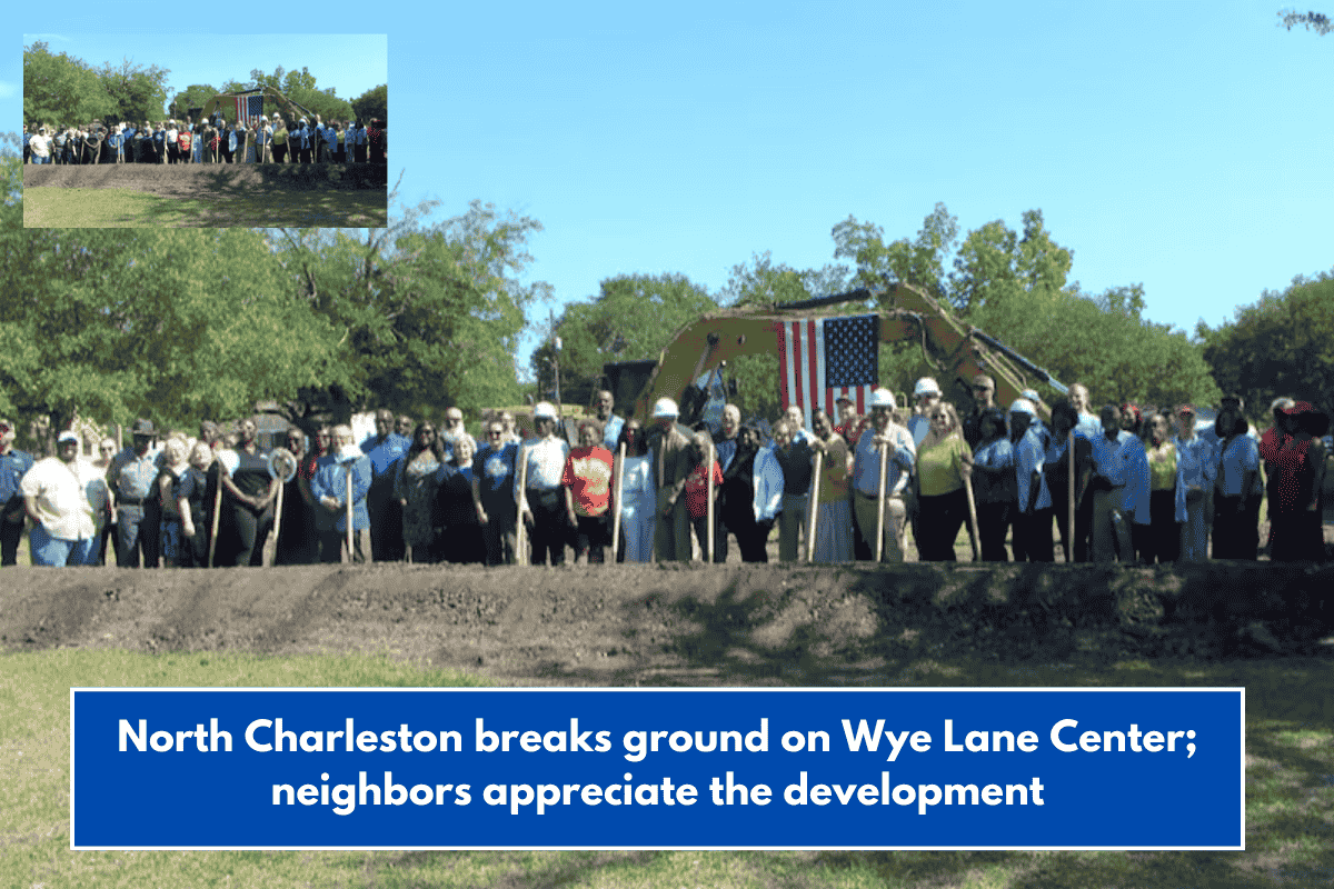 North Charleston breaks ground on Wye Lane Center; neighbors appreciate the development