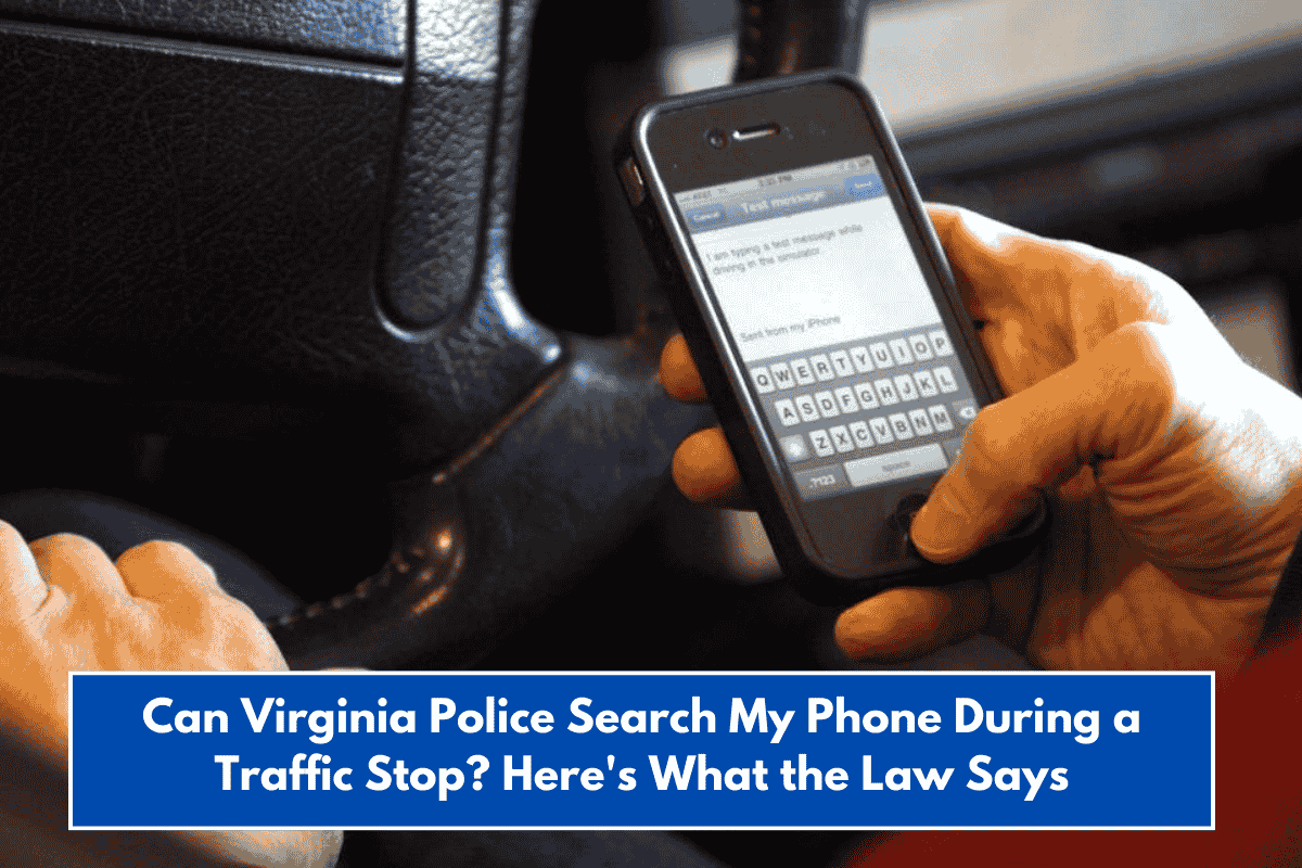 Can Virginia Police Search My Phone During a Traffic Stop? Here's What the Law Says