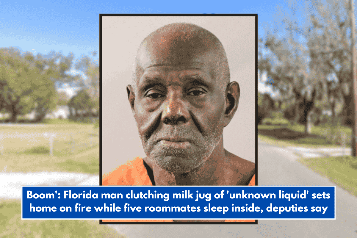 Boom': Florida man clutching milk jug of 'unknown liquid' sets home on fire while five roommates sleep inside, deputies say