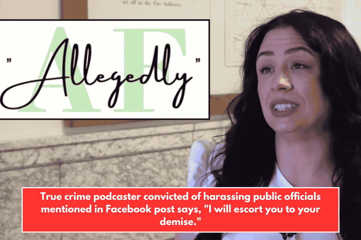 True crime podcaster convicted of harassing public officials mentioned in Facebook post says, "I will escort you to your demise."