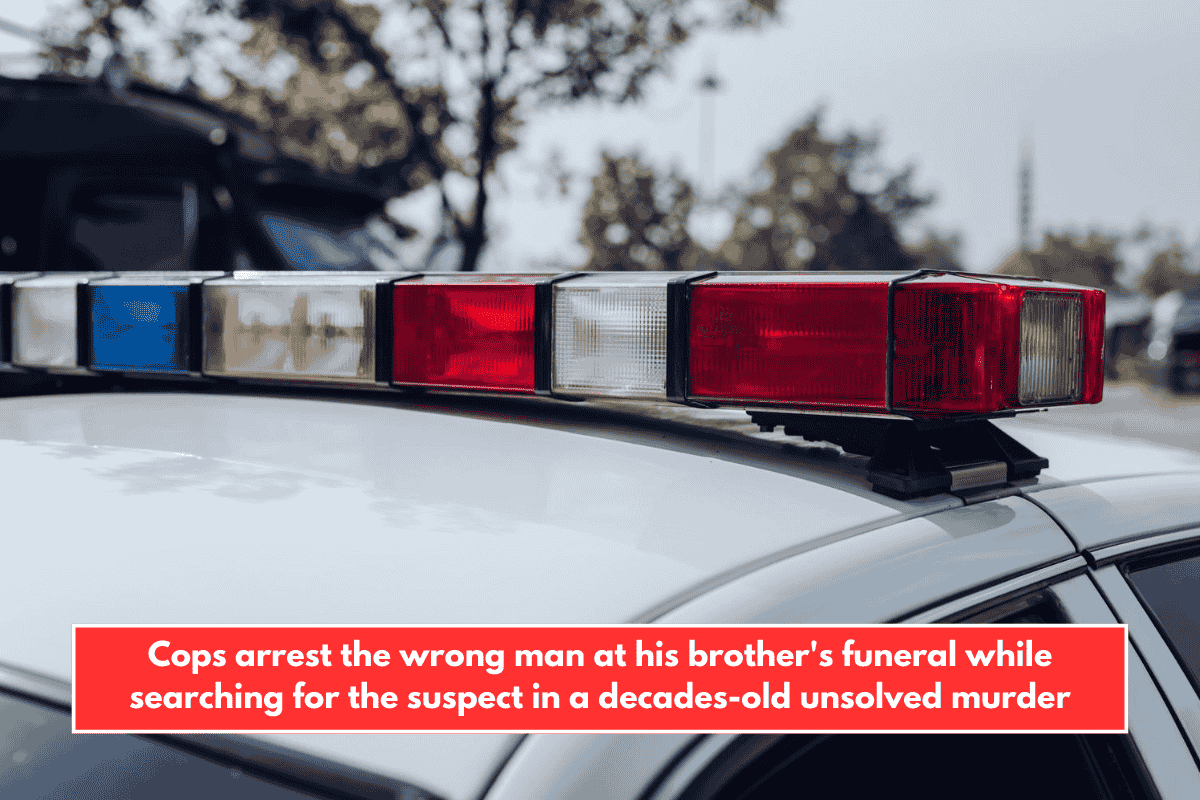 Cops arrest the wrong man at his brother's funeral while searching for the suspect in a decades-old unsolved murder